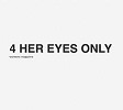 4 Her Eyes Only